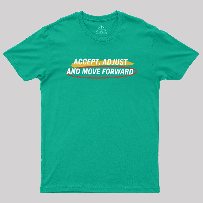 Accept Adjust And Move Forward Geek T-Shirt