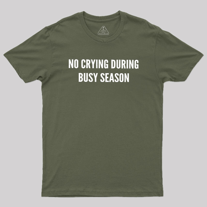 No Crying During Busy Season Geek T-Shirt