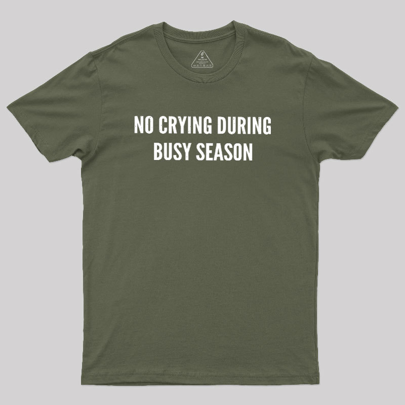 No Crying During Busy Season Geek T-Shirt