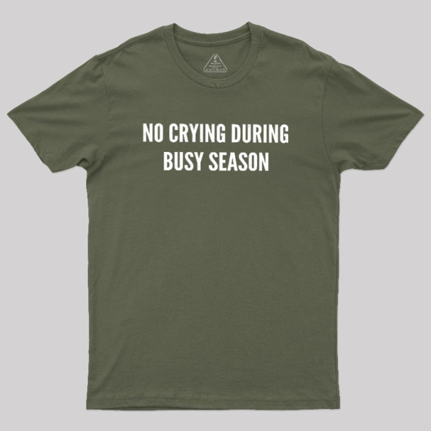 No Crying During Busy Season Geek T-Shirt