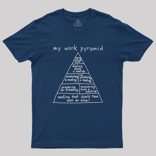 My Work Pyramid Geek T-Shirt