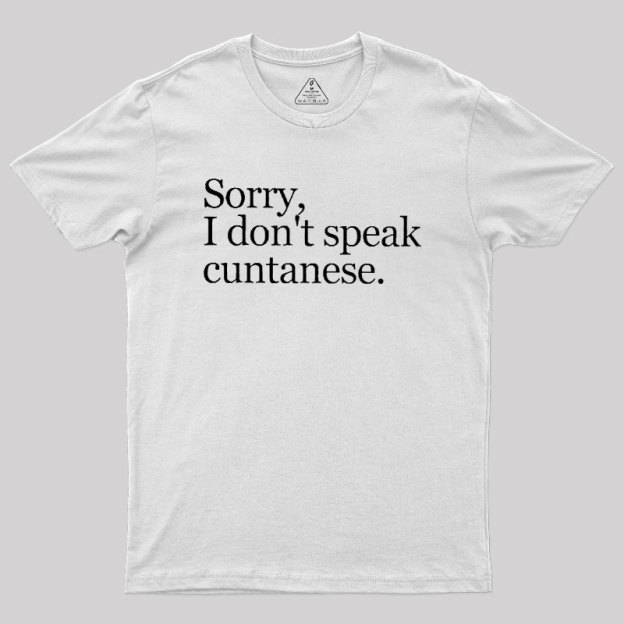 Sorry, I Dont Speak Cuntanese Geek T-Shirt