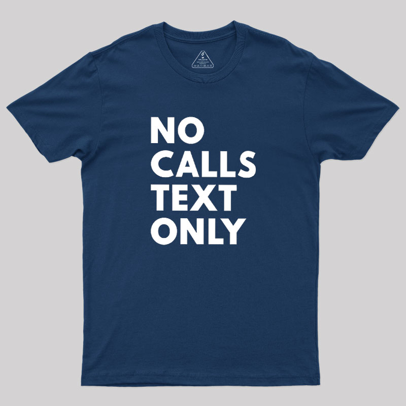 No Calls Text Only Geek T-Shirt