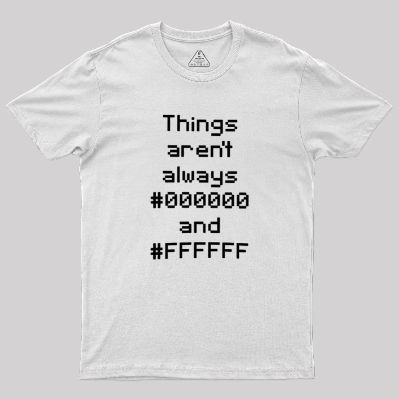 Things Aren't Always Black And White Geek T-Shirt