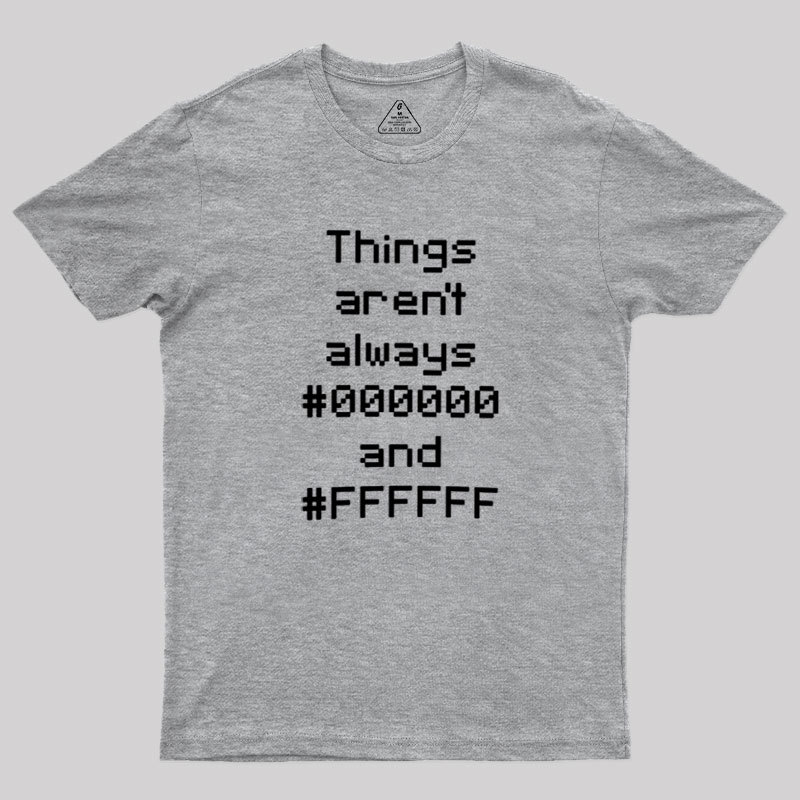 Things Aren't Always Black And White Geek T-Shirt
