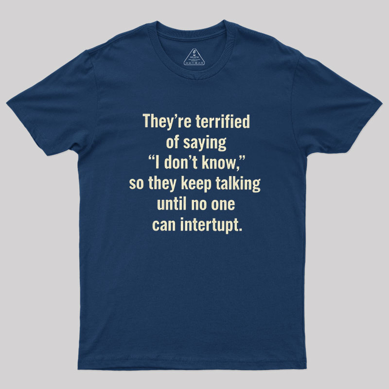 Terrified of Saying I Don��t Know Geek T-Shirt
