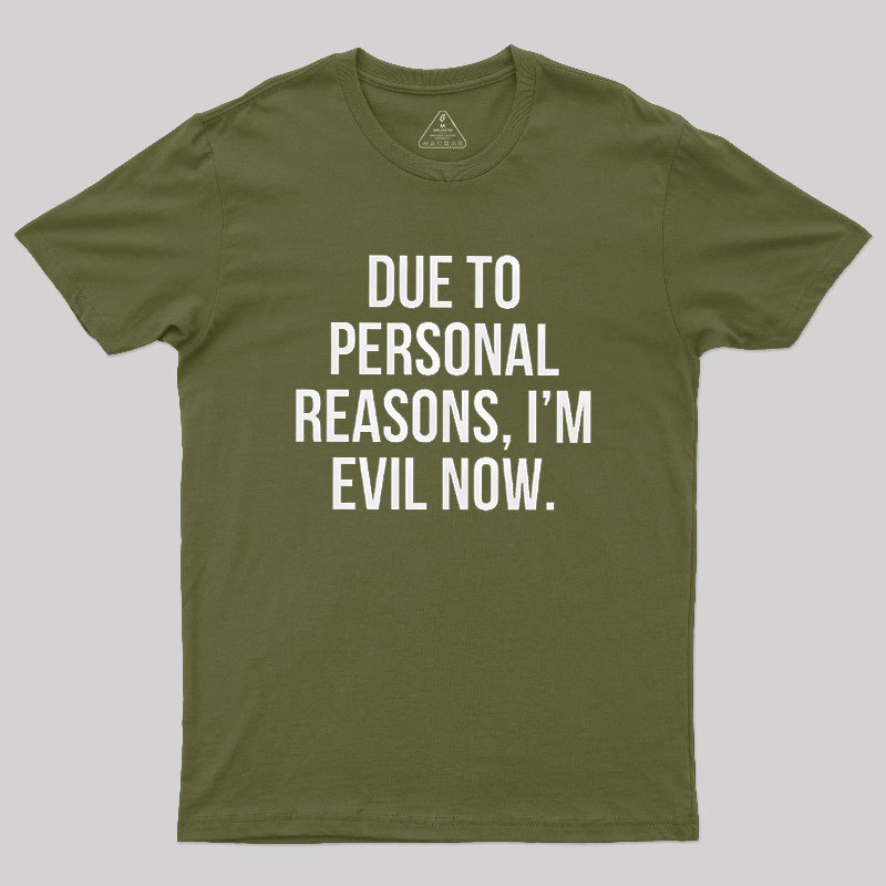 Due To Personal Reasons, I��m Evil Now Geek T-Shirt