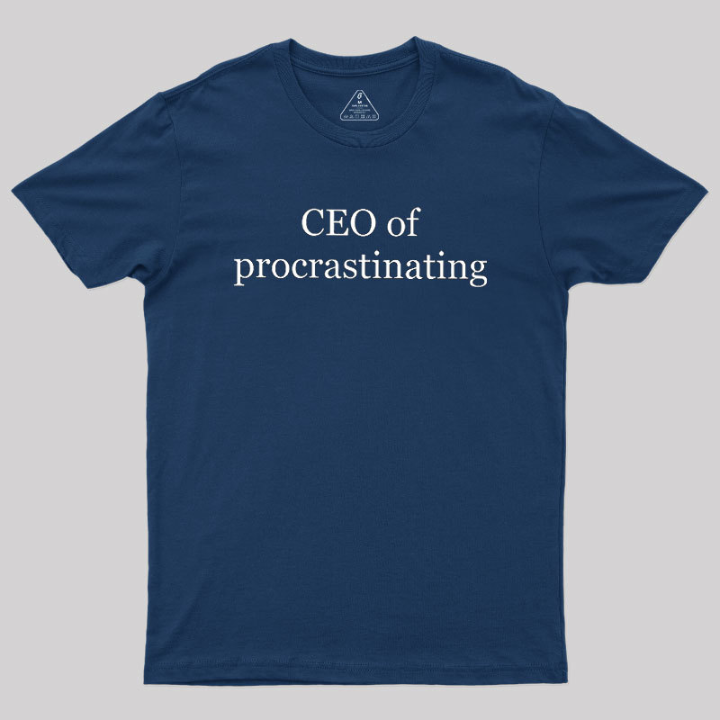 CEO Of Procrastinating Geek T-Shirt