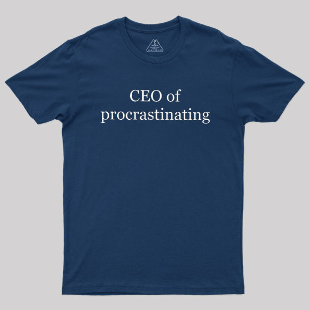CEO Of Procrastinating Geek T-Shirt