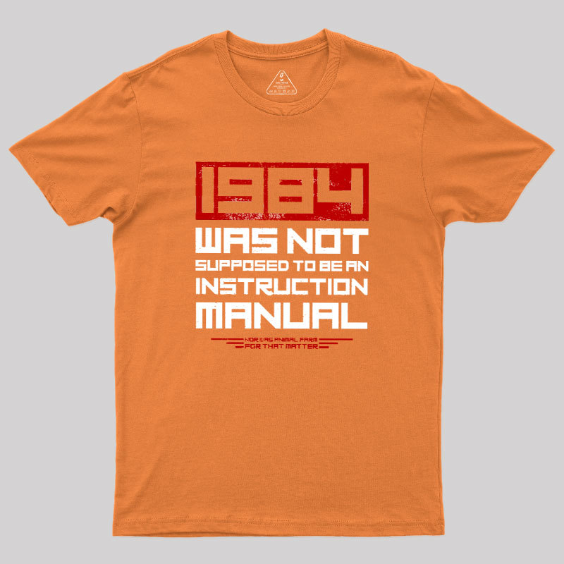 1984 Was Not Supposed To Be An Instruction Manual Geek T-Shirt