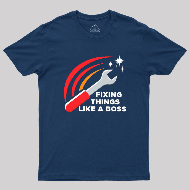 Fixing Things Like A Boss Geek T-Shirt