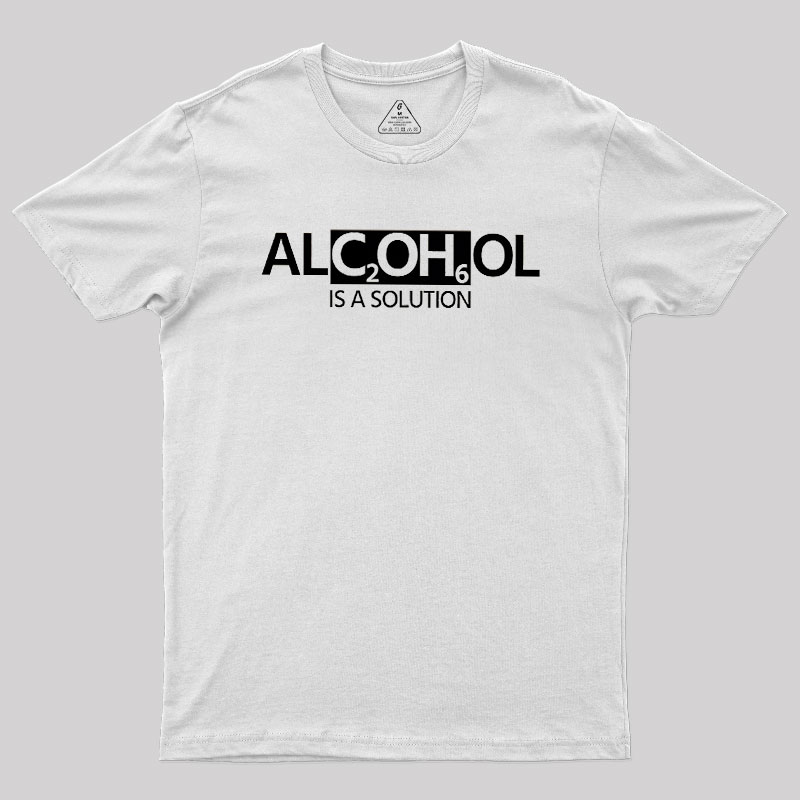 Alcohol Is A Solution Geek T-Shirt