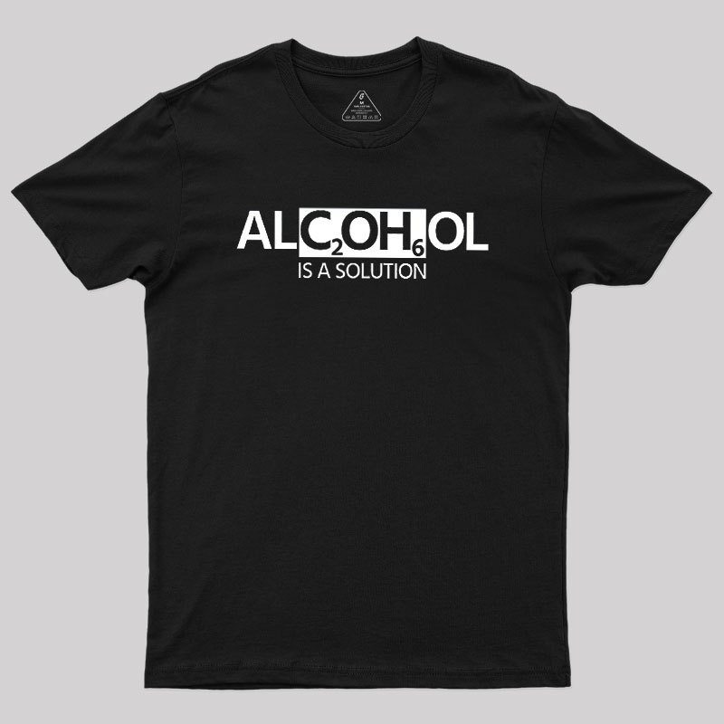 Alcohol Is A Solution Geek T-Shirt