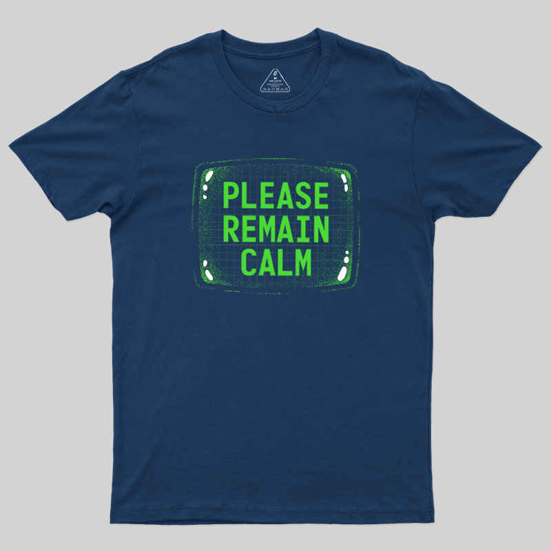 Please Remain Calm Geek T-Shirt