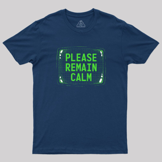 Please Remain Calm Geek T-Shirt