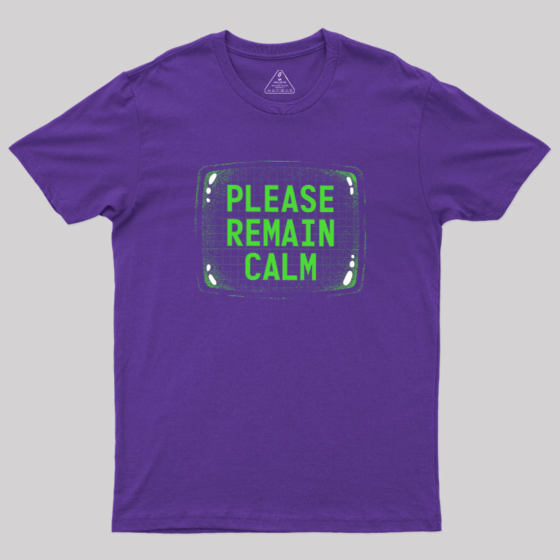 Please Remain Calm Geek T-Shirt