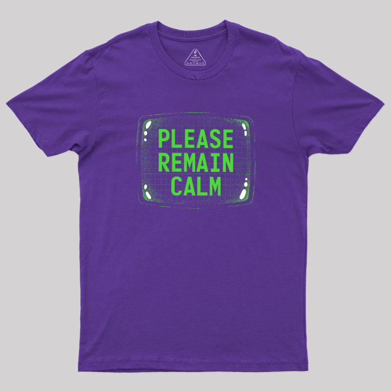 Please Remain Calm Geek T-Shirt