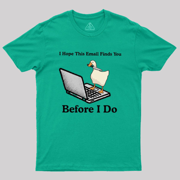 I Hope This Email Finds You Before I Do Geek T-Shirt