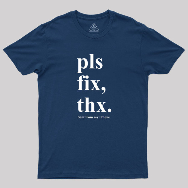 Pls Fix Thx Geek T-Shirt