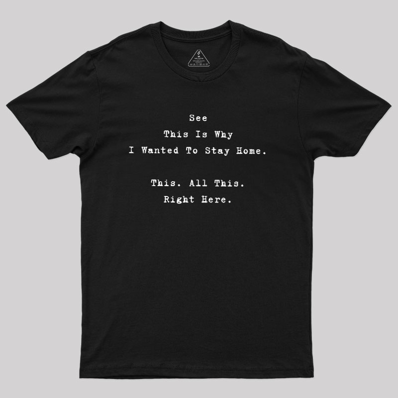 See This Is Why I Wanted To Stay Home Geek T-Shirt
