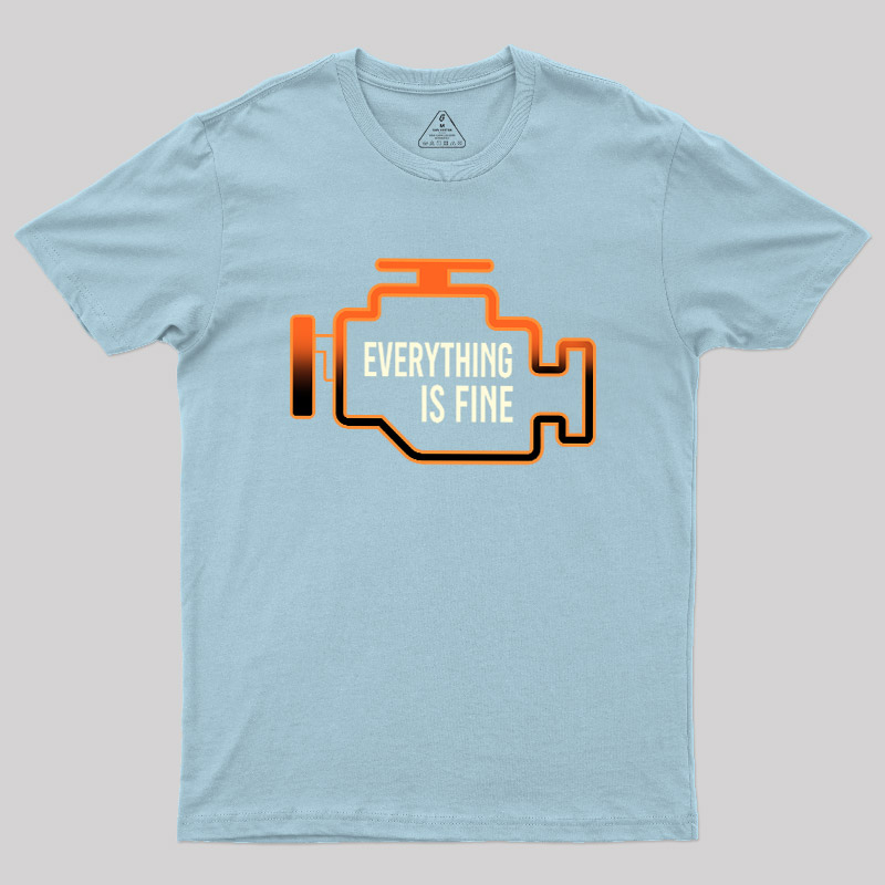 Everything Is Fine Geek T-Shirt