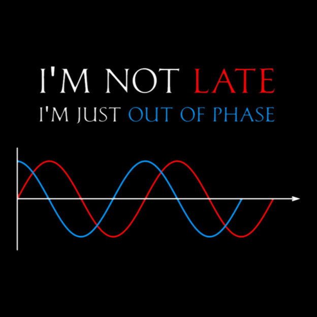 Im Not Late, Im Just Out Of Phase Geek T-Shirt