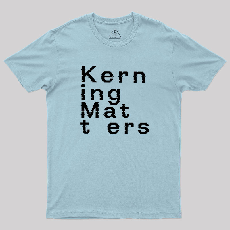 K e r n i n g M a t t e r s Geek T-Shirt
