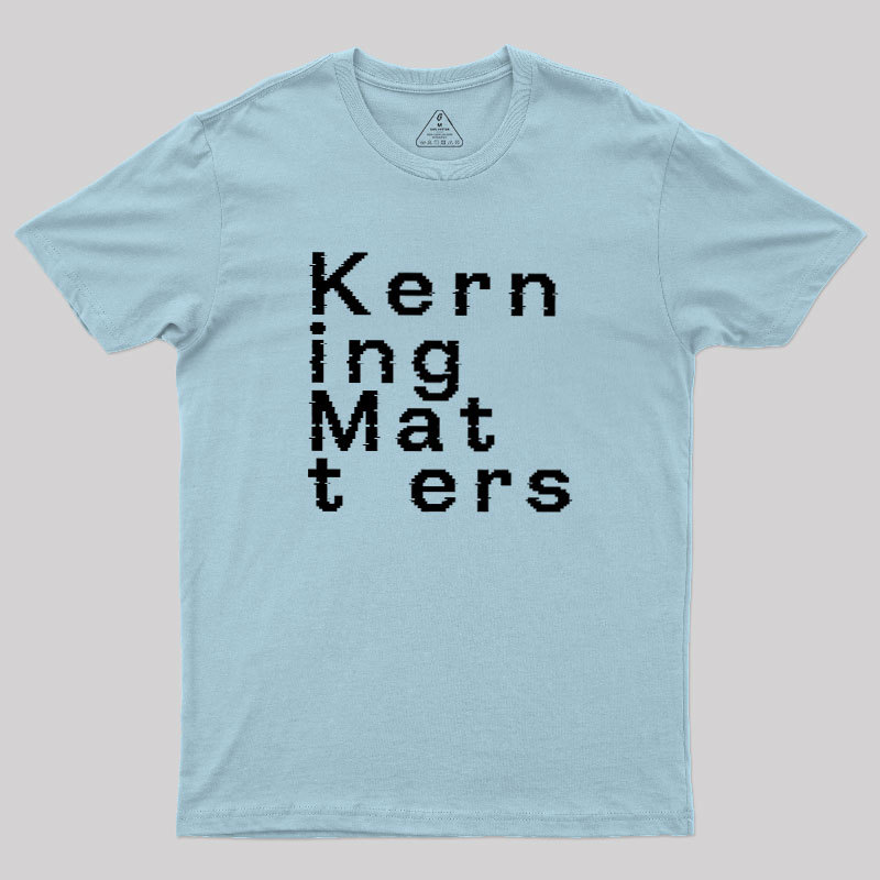 K e r n i n g M a t t e r s Geek T-Shirt