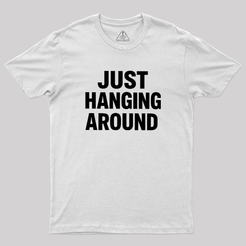 Just Hanging Around Geek T-Shirt