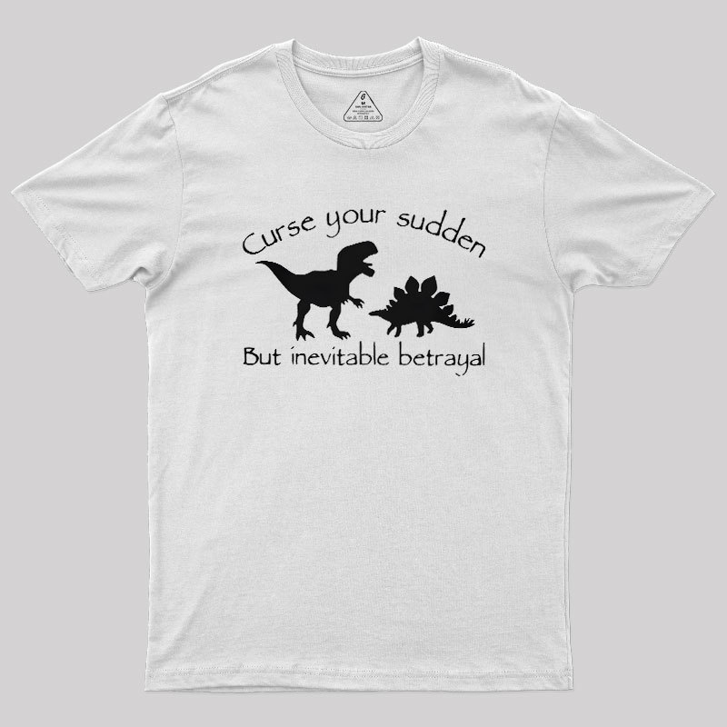 Curse Your Sudden But Inevitable Betrayal Geek T-Shirt