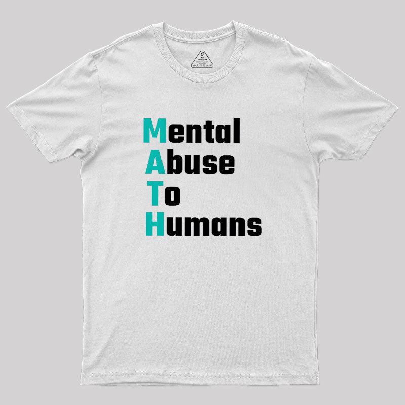 MATH: Mental Abuse To Humans Geek T-Shirt