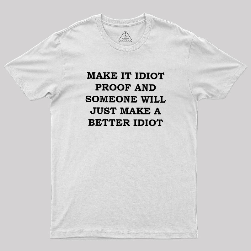 Make It Idiot Proof Geek T-Shirt