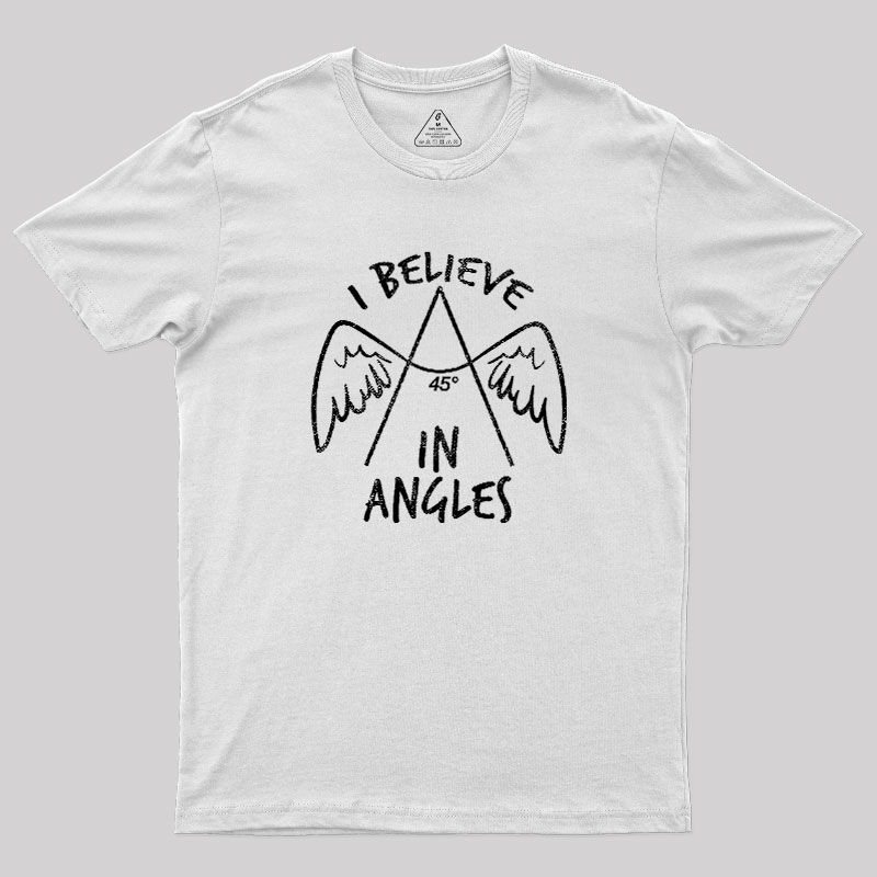 I Believe in Angles Geek T-Shirt