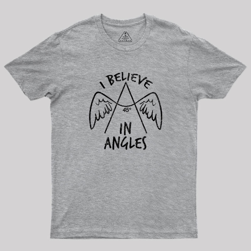 I Believe in Angles Geek T-Shirt