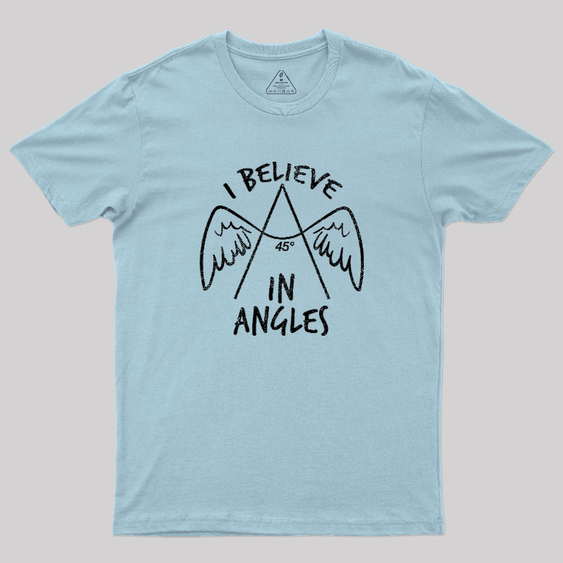 I Believe in Angles Geek T-Shirt