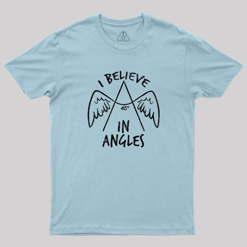 I Believe in Angles Geek T-Shirt