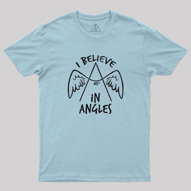 I Believe in Angles Geek T-Shirt