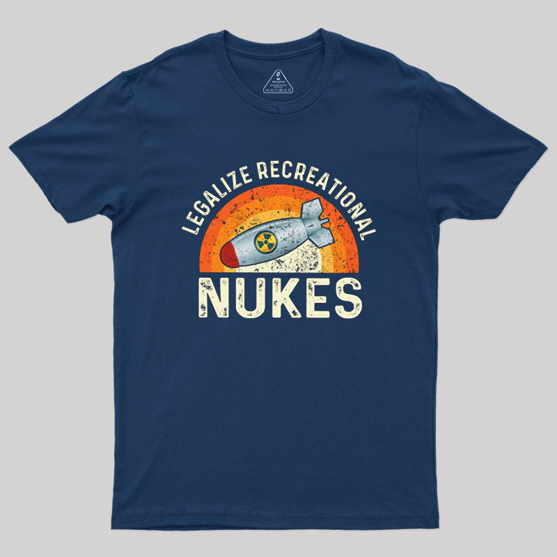 Legalize Recreational Nukes Geek T-Shirt