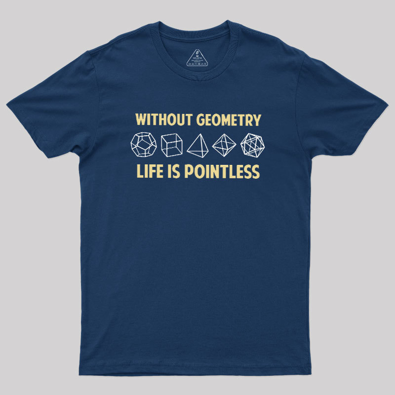 Without Geometry Life Is Pointles Geek T-Shirt