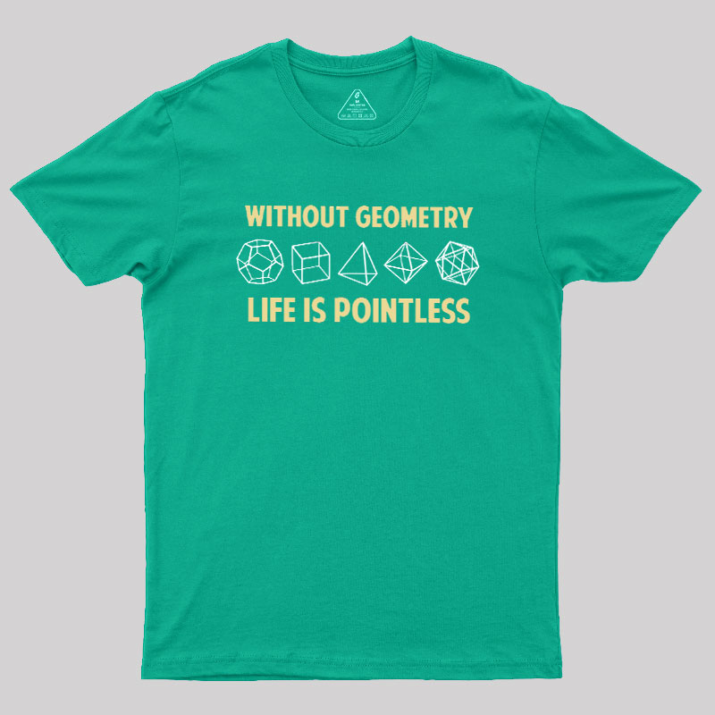 Without Geometry Life Is Pointles Geek T-Shirt