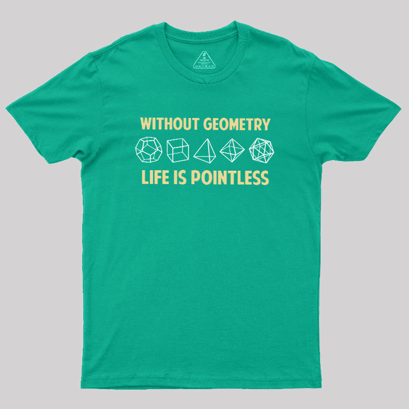 Without Geometry Life Is Pointles Geek T-Shirt