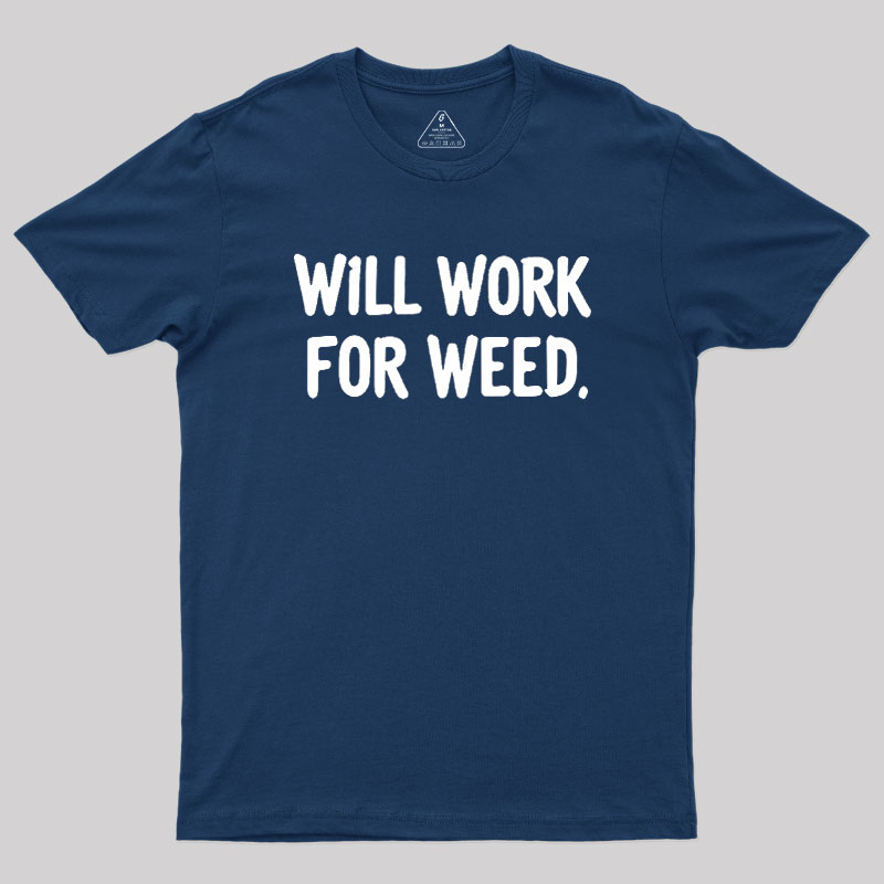 Will Work For Weed Geek T-Shirt