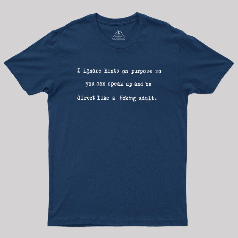 I Ignore Hints On Purpose Geek T-Shirt