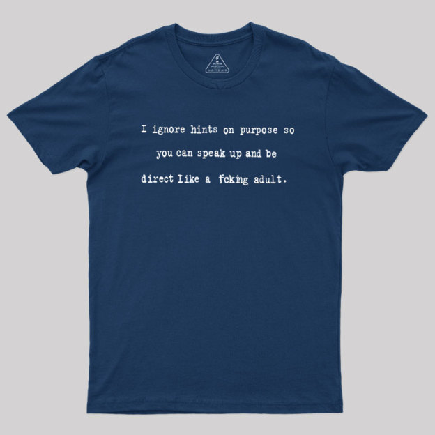 I Ignore Hints On Purpose Geek T-Shirt