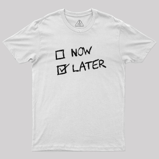 Now Vs Later Geek T-Shirt
