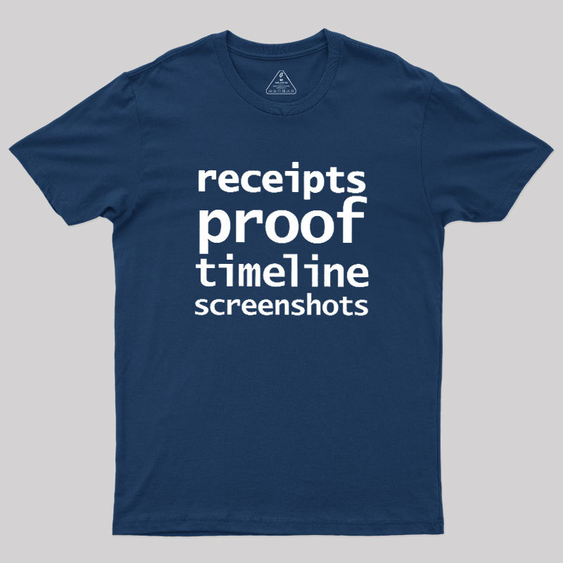Receipts Proof Timeline Screenshots Geek T-Shirt