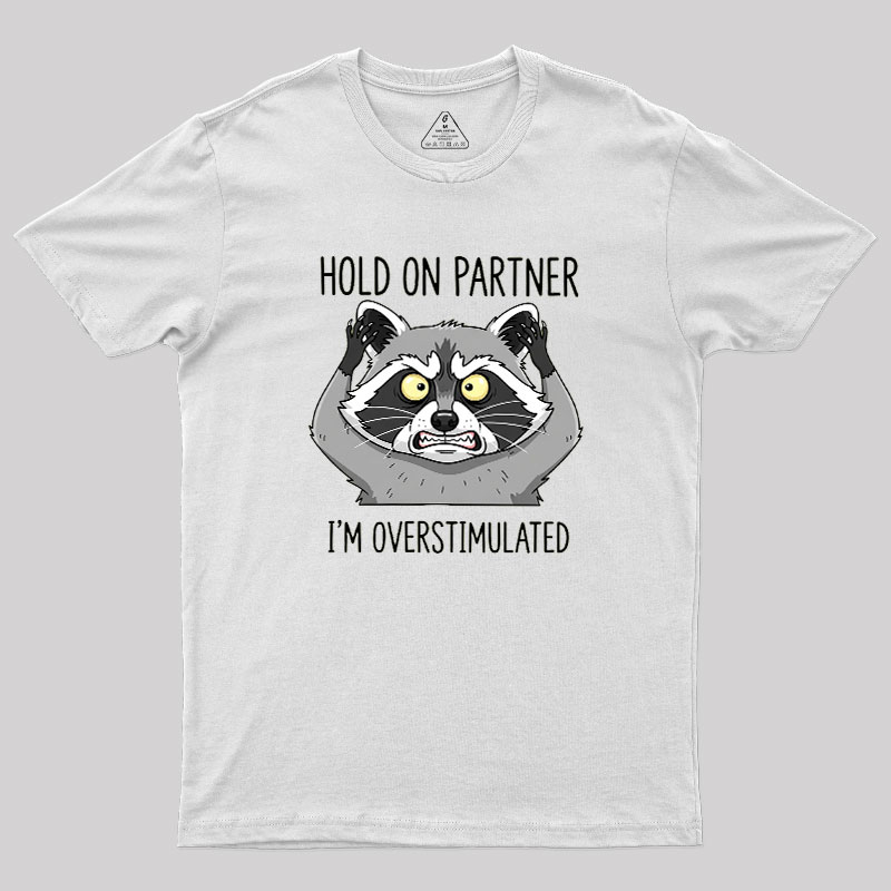 Hold On Partner, I��m Overstimulated Geek T-Shirt