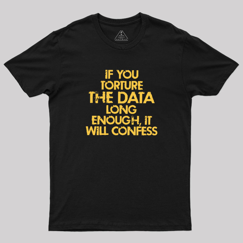TORTURE THE DATA Geek T-Shirt