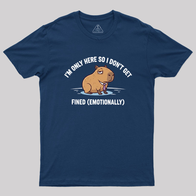 I��m Only Here So I Don��t Get Fined Geek T-Shirt