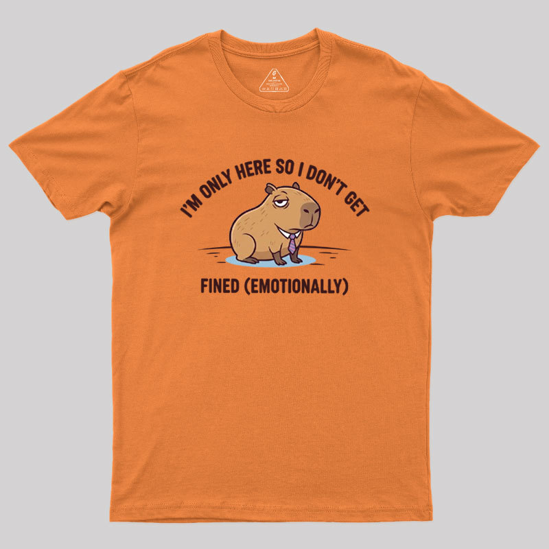 I��m Only Here So I Don��t Get Fined Geek T-Shirt